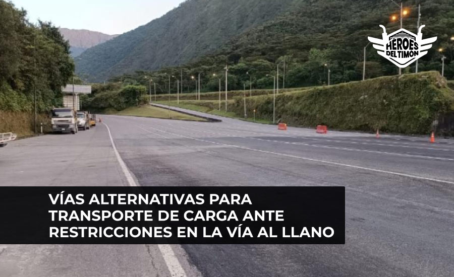 Vías alternativas para transporte de carga ante restricciones en la vía al Llano