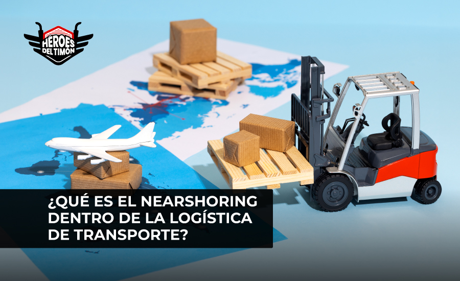 ¿Qué es el nearshoring dentro de la logística de transporte?