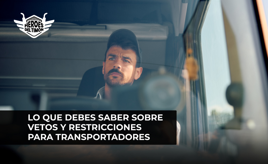 Lo que debes saber sobre vetos y restricciones para transportadores