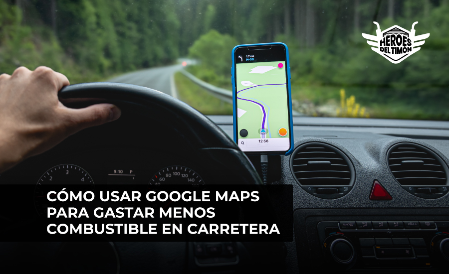 Cómo usar Google Maps para gastar menos combustible en carretera