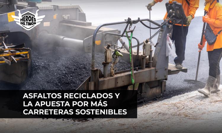 Asfaltos reciclados y la apuesta por más carreteras sostenibles