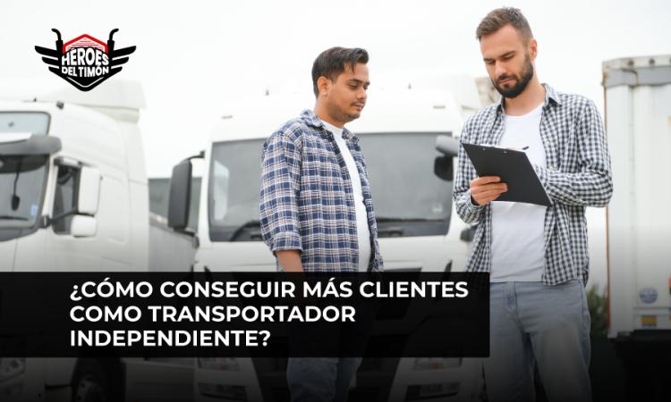 ¿Cómo conseguir más clientes como transportador independiente?