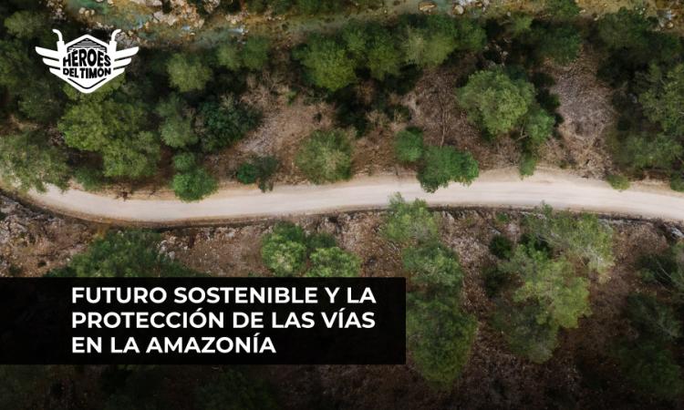 Futuro sostenible y la protección de las vías en la Amazonía